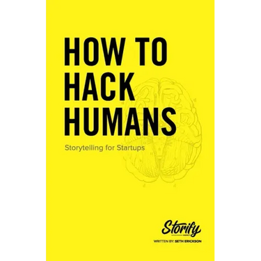 How to Hack Humans: Storytelling for Startups