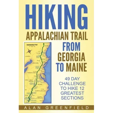 Hiking Appalachian Trail From Georgia to Maine: 49 Day Challenge to Hike 12 Greatest Sections of A.T.