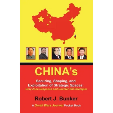 China's Securing, Shaping, and Exploitation of Strategic Spaces: Gray Zone Response and Counter-Shi Strategies: A Small Wars Journal Pocket Book