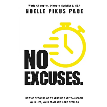 No Excuses: How 60 Seconds Of Ownership Can Transform Your Life, Your Team & Your Results