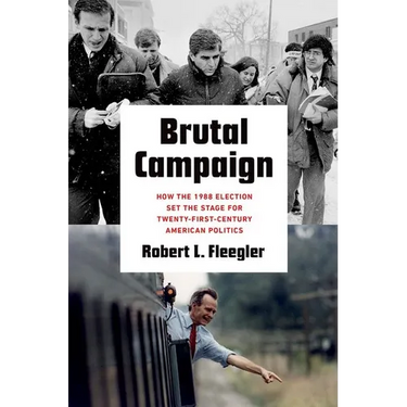 Brutal Campaign: How the 1988 Election Set the Stage for Twenty-First-Century American Politics