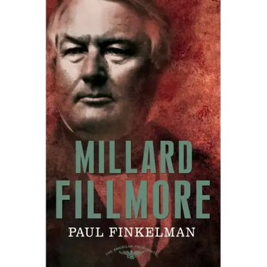 Millard Fillmore: The American Presidents Series: The 13th President, 1850-1853