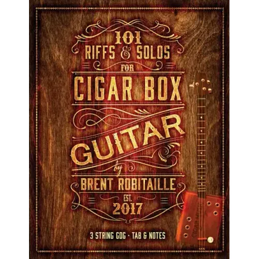 101 Riffs and Solos for Cigar Box Guitar: Essential Lessons for 3 String Slide Cigar Box Guitar!