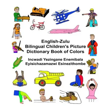 English-Zulu Bilingual Children's Picture Dictionary Book of Colors Incwadi Yezingane Enemibala Eyisichazamazwi Esinezithombe