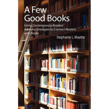 A Few Good Books: Using Contemporary Readers' Advisory Strategies to Connect Readers with Books