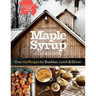 Maple Syrup Cookbook, 3rd Edition: Over 100 Recipes for Breakfast, Lunch & Dinner