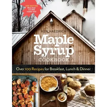 Maple Syrup Cookbook, 3rd Edition: Over 100 Recipes for Breakfast, Lunch & Dinner