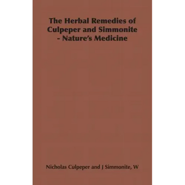 The Herbal Remedies of Culpeper and Simmonite - Nature's Medicine