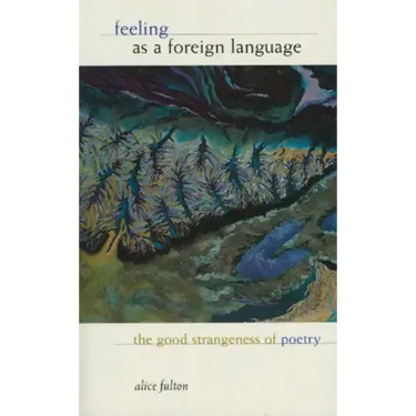Feeling as a Foreign Language: The Good Strangeness of Poetry