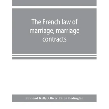 The French law of marriage, marriage contracts, and divorce, and the conflict of laws arising therefrom