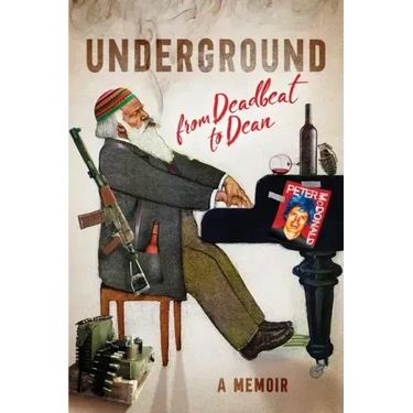 Underground: From Deadbeat to Dean: A Memoir