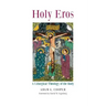 Holy Eros: A Liturgical Theology of the Body