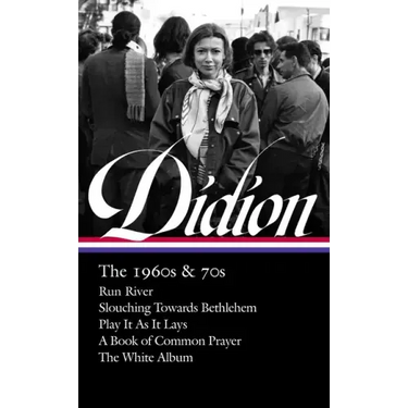 Joan Didion: The 1960s & 70s (Loa #325): Run River / Slouching Towards Bethlehem / Play It as It Lays / A Book of Common Prayer / The White Album