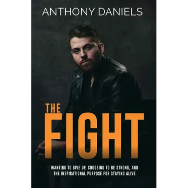 The Fight: Wanting to Give Up, Choosing to Be Strong, and the Inspirational Purpose for Staying Alive