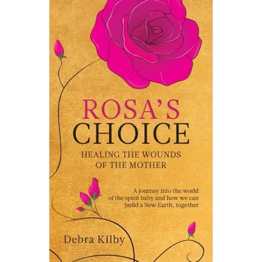 Rosa's Choice: A journey to the world of the spirit baby and how we can build a New Earth, together