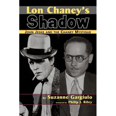 Lon Chaney's Shadow - John Jeske and the Chaney Mystique