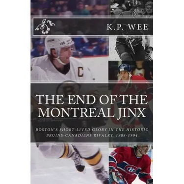The End of the Montreal Jinx: Boston's Short-Lived Glory in the Historic Bruins-Canadiens Rivalry, 1988-1994