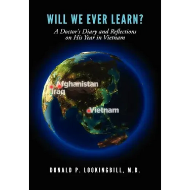 Will We Ever Learn? A Doctor's Diary and Reflections on His Year in Vietnam