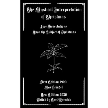 The Mystical Interpretation of Christmas: Five Dissertations Upon the Subject of Christmas
