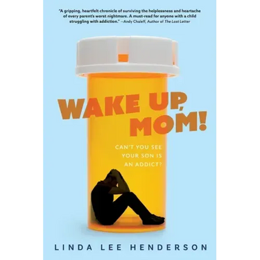 Wake Up, Mom!: Can't You See Your Son Is An Addict?