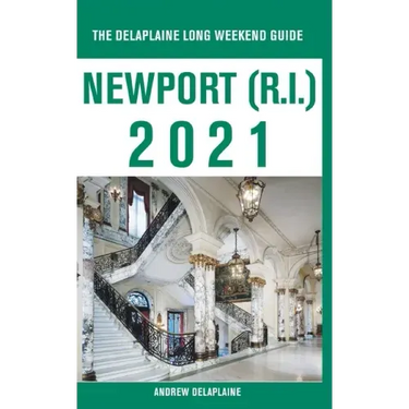 Newport (R.I.) - The Delaplaine 2021 Long Weekend Guide