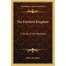 The Finished Kingdom: A Study of the Absolute