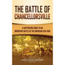 The Battle of Chancellorsville: A Captivating Guide to an Important Battle of the American Civil War