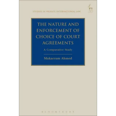 The Nature and Enforcement of Choice of Court Agreements: A Comparative Study