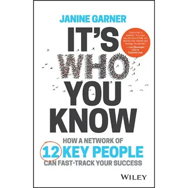 It's Who You Know: How a Network of 12 Key People Can Fast-Track Your Success