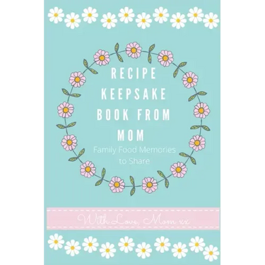 Recipe Keepsake Journal from Mom: Create Your Own Recipe Book