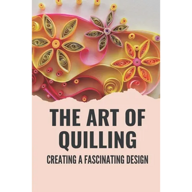 The Art Of Quilling: Creating A Fascinating Design: Paper Quilling Designs