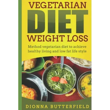 Vegetarian diet weight loss: Method vegetarian diet to achieve healthy living and low fat life style