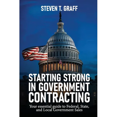 Starting Strong in Government Contracting: Your Essential Guide to Federal, State, and Local Government Sales