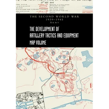 THE DEVELOPMENT OF ARTILLERY TACTICS AND EQUIPMENT - Map Volume
