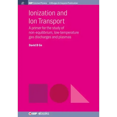 Ionization and Ion Transport: A Primer for the Study of Non-Equilibrium, Low-Temperature Gas Discharges and Plasmas