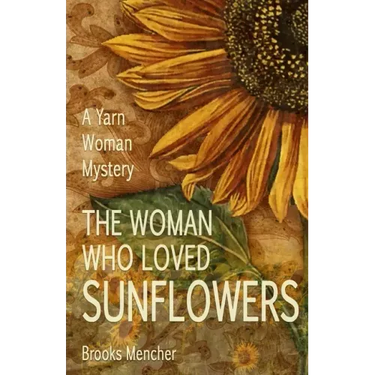 The Woman Who Loved Sunflowers: A Yarn Woman Mystery