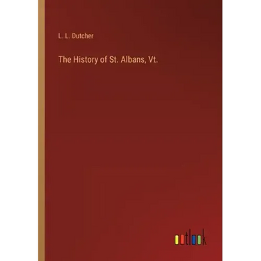 The History of St. Albans, Vt.