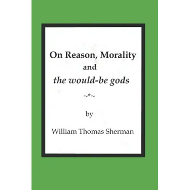 On Reason, Morality and the would-be gods