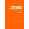The Building of an American Catholic Church: The Episcopacy of John Carroll