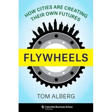 Flywheels: How Cities Are Creating Their Own Futures