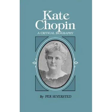 Kate Chopin: A Critical Biography