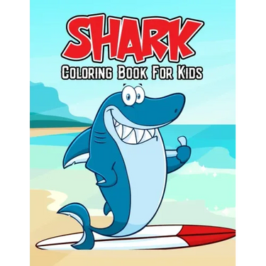 Shark Coloring Book for Kids: Fun, Unique and Relaxing Coloring Activity Book for Beginner, Toddler, Preschooler & Kids Ages 4-8