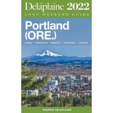 Portland (Ore.) - The Delaplaine 2022 Long Weekend Guide