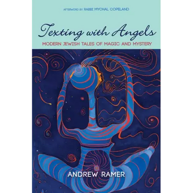 Texting with Angels: Modern Jewish Tales of Magic and Mystery