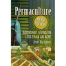 Permaculture for the Rest of Us: Abundant Living on Less Than an Acre