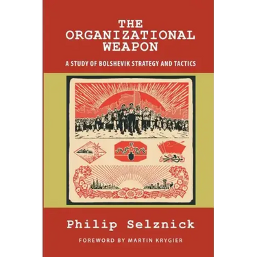 The Organizational Weapon: A Study of Bolshevik Strategy and Tactics
