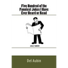 Five Hundred of the Funniest Jokes I Have Ever Heard or Read: Adult Humor