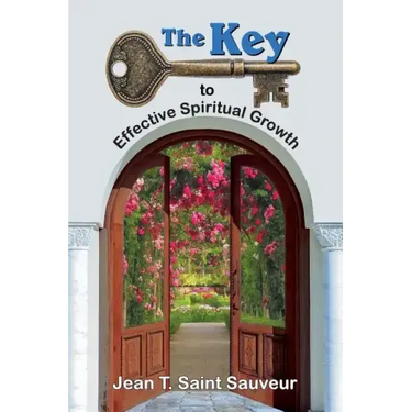 The Key to Effective Spiritual Growth: A Believer's Guide to the Christian Journey