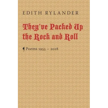 They've Packed Up the Rock and Roll: Poems 1955 - 2018