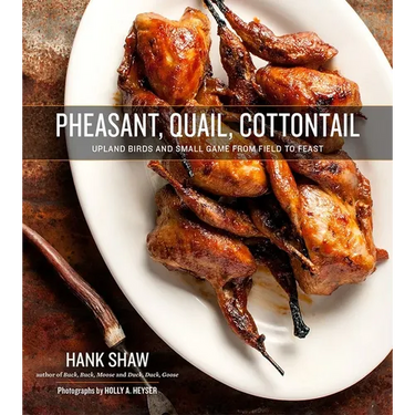 Pheasant, Quail, Cottontail: Upland Birds and Small Game from Field to Feast